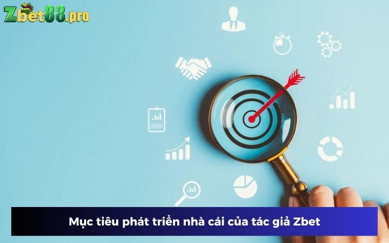 Tác giả Zbet đặt ra mục tiêu phát triển nhà cái Tác giả Zbet đặt ra mục tiêu phát triển nhà cái